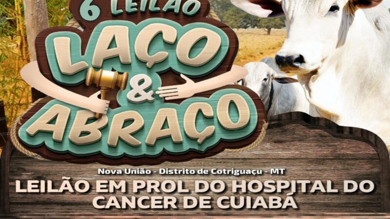Tudo pronto para o 6º Leilão Laço e Abraço em Benefício do Hospital do Câncer de Cuiabá em Nova União!