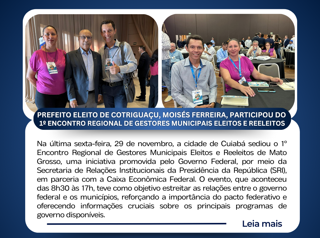 Prefeito eleito de Cotriguaçu, Moisés Ferreira, participou do 1º Encontro Regional de Gestores Municipais Eleitos e Reeleitos em Cuiabá.