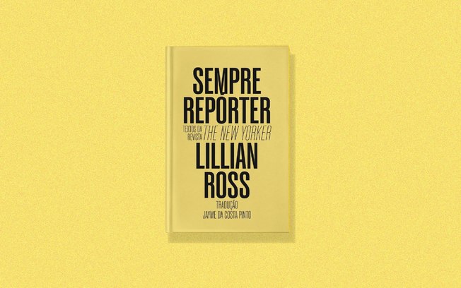 Livro reúne as reportagens mais marcantes de Lilian Ross, pioneira do jornalismo literário